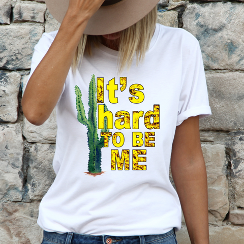 Image of "It's hard TO BE ME" Cactus Shirt